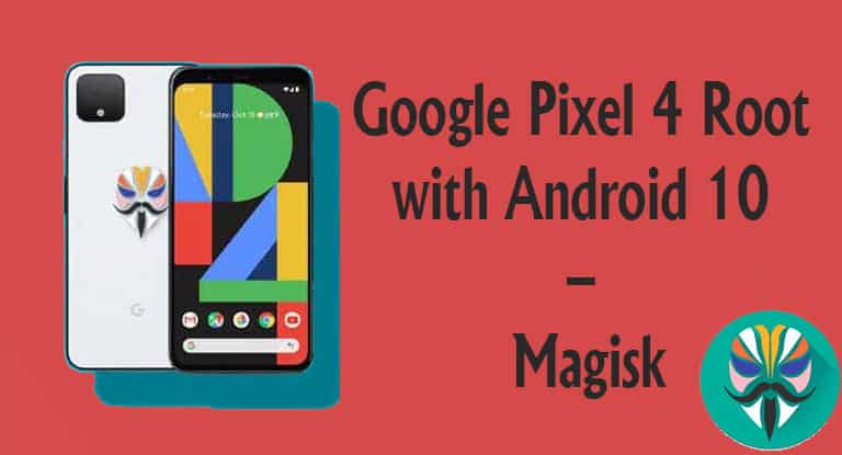 Google Pixel 4 Root with Android 10 – Magisk