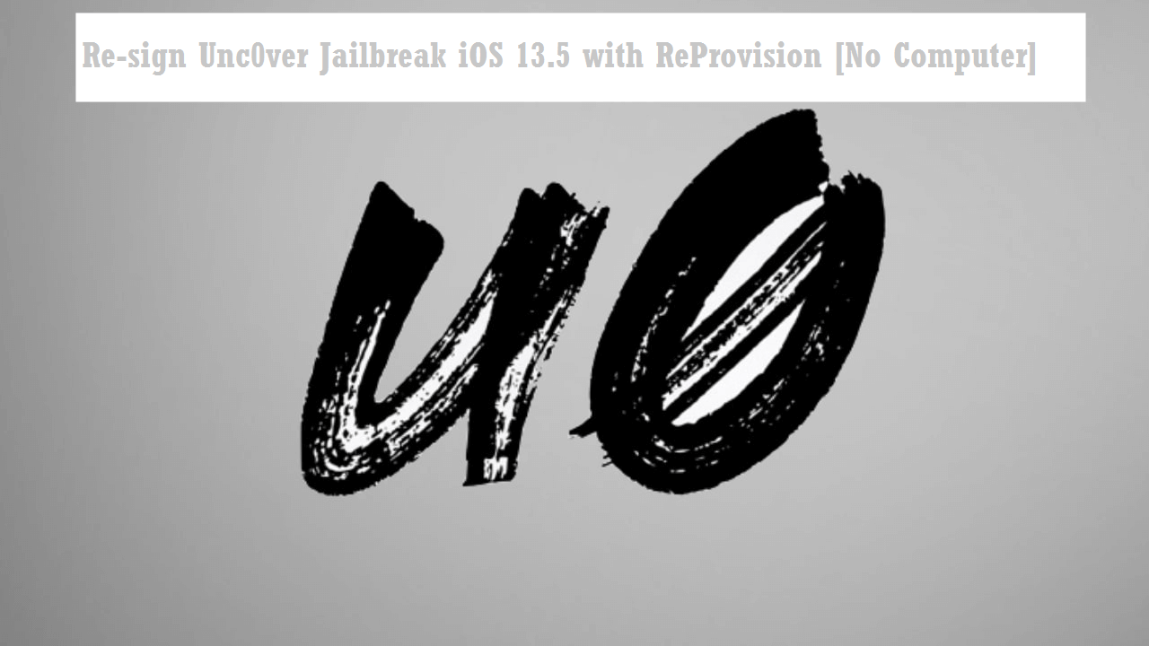 Re-sign Unc0ver Jailbreak iOS 13.5 with ReProvision [No Computer]