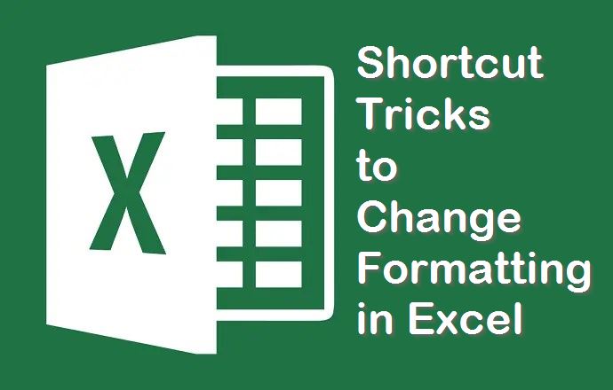 Shortcut tricks to Change Formatting in Excel