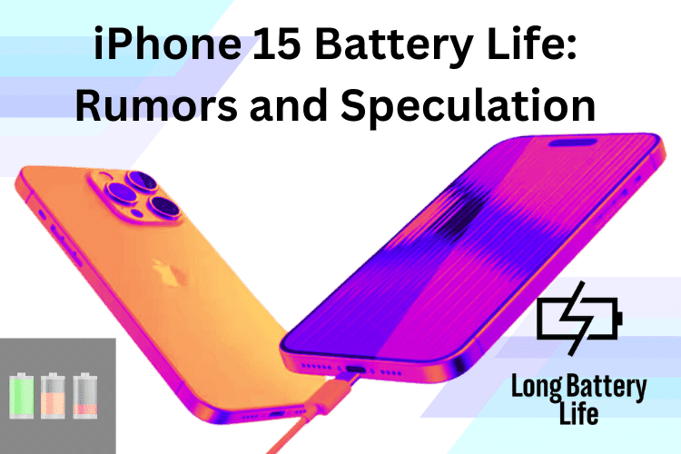 iPhone 15 Battery Life: Rumors and Speculation