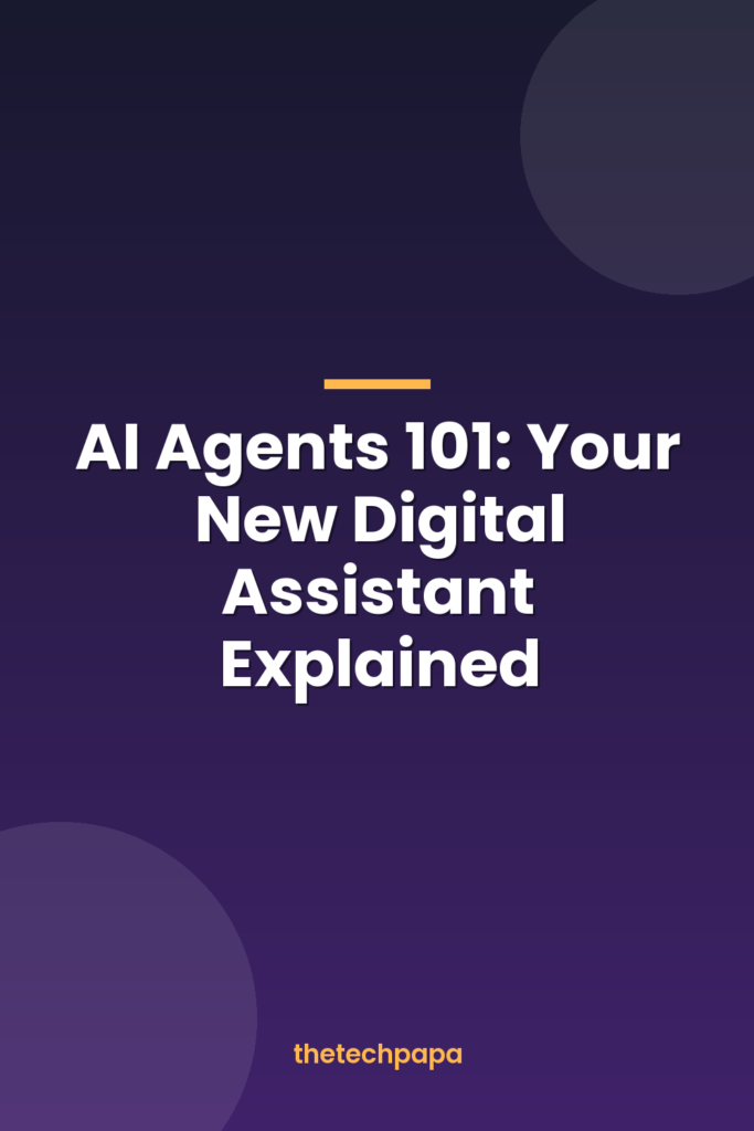 AI Agents 101: Your New Digital Assistant Explained ai agents 101: your new digital assistant explained