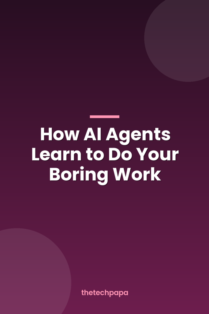 how ai agents learn to do your boring work