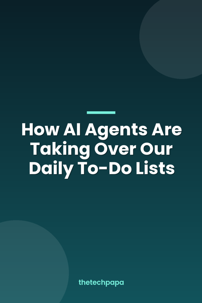 How AI Agents Are Taking Over Our Daily To-Do Lists how ai agents are taking over our daily to do lists
