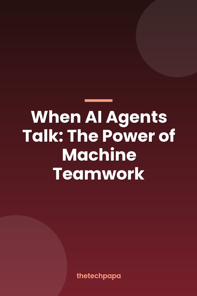 When AI Agents Talk: The Power of Machine Teamwork when ai agents talk: the power of machine teamwork