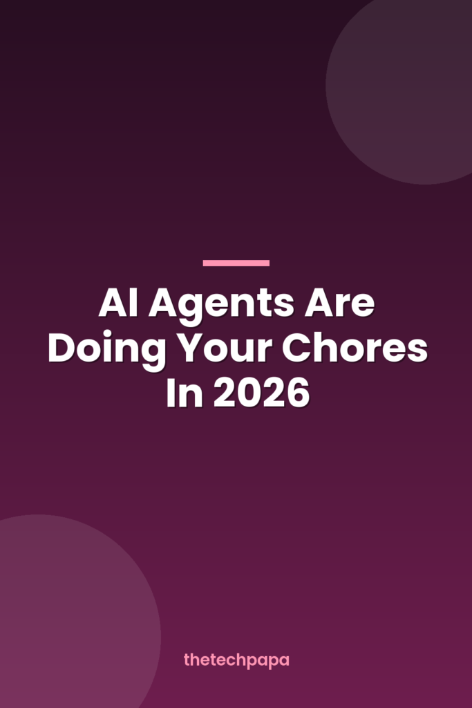 AI Agents Are Doing Your Chores In 2026 ai agents are doing your chores in 2026