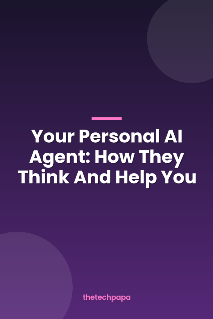Your Personal AI Agent: How They Think And Help You your personal ai agent: how they think and help you