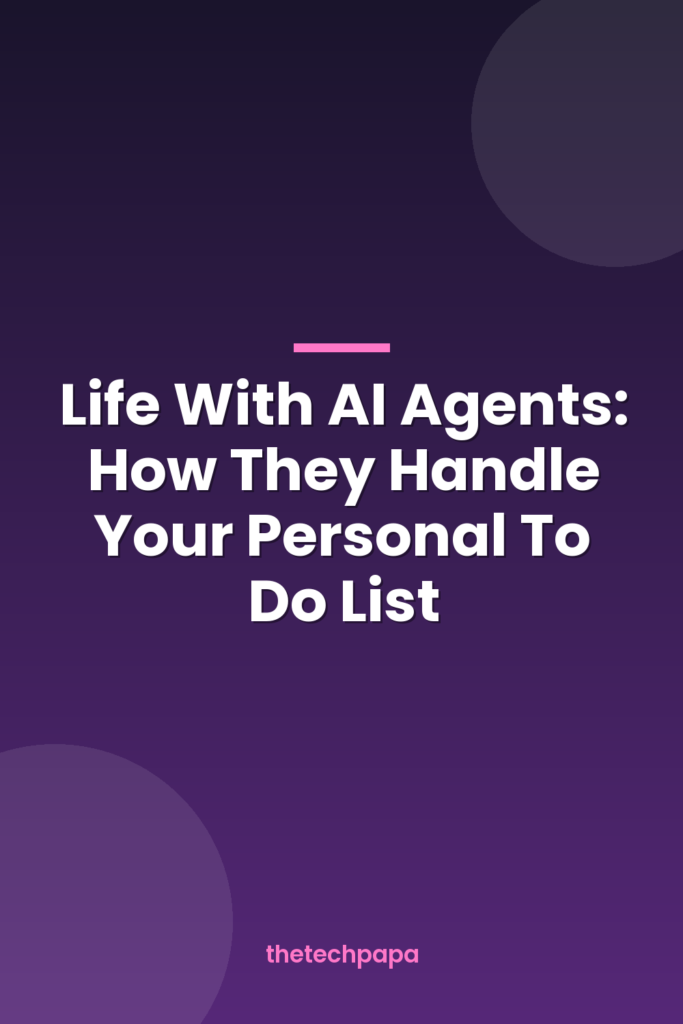Life With AI Agents: How They Handle Your Personal To Do List life with ai agents: how they handle your personal to do list