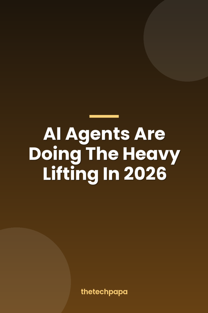 AI Agents Are Doing The Heavy Lifting In 2026 ai agents are doing the heavy lifting in 2026