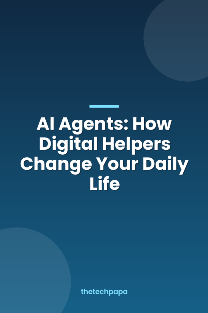 AI Agents: How Digital Helpers Change Your Daily Life ai agents: how digital helpers change your daily life