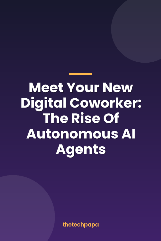 Meet Your New Digital Coworker: The Rise Of Autonomous AI Agents meet your new digital coworker: the rise of autonomous ai agents