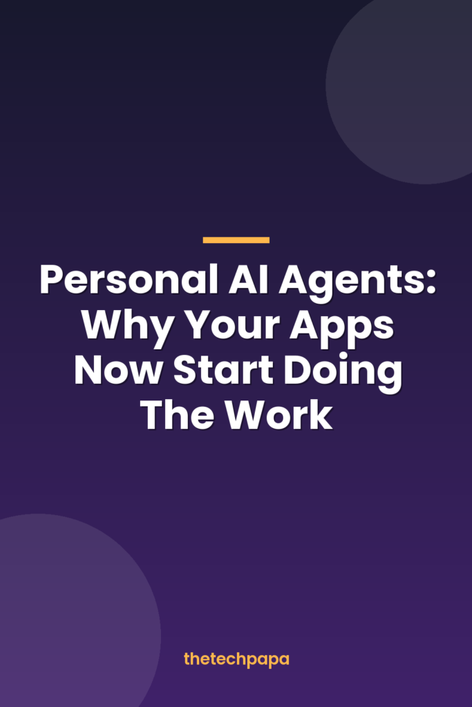 Personal AI Agents: Why Your Apps Now Start Doing The Work personal ai agents: why your apps now start doing the work