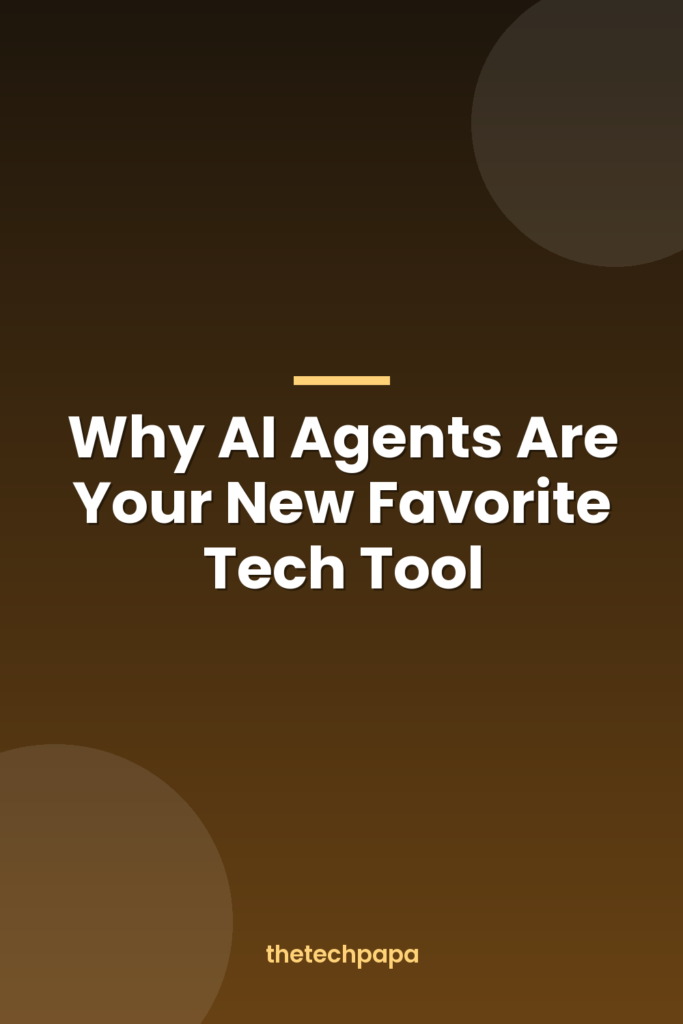 Why AI Agents Are Your New Favorite Tech Tool why ai agents are your new favorite tech tool