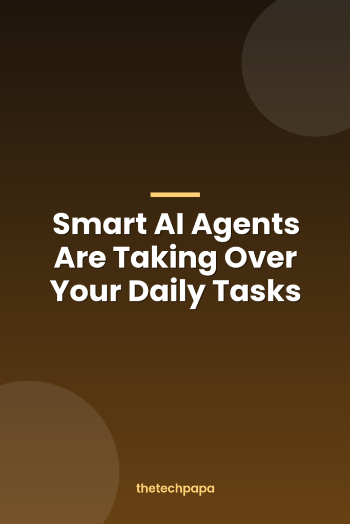 Smart AI Agents Are Taking Over Your Daily Tasks smart ai agents are taking over your daily tasks