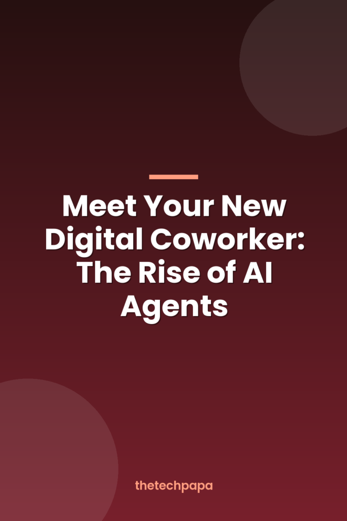 Meet Your New Digital Coworker: The Rise of AI Agents meet your new digital coworker: the rise of ai agents