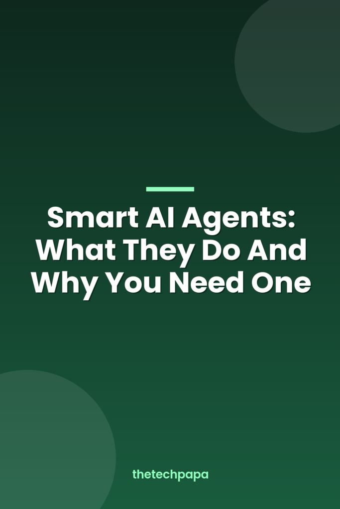 Smart AI Agents: What They Do And Why You Need One smart ai agents: what they do and why you need one