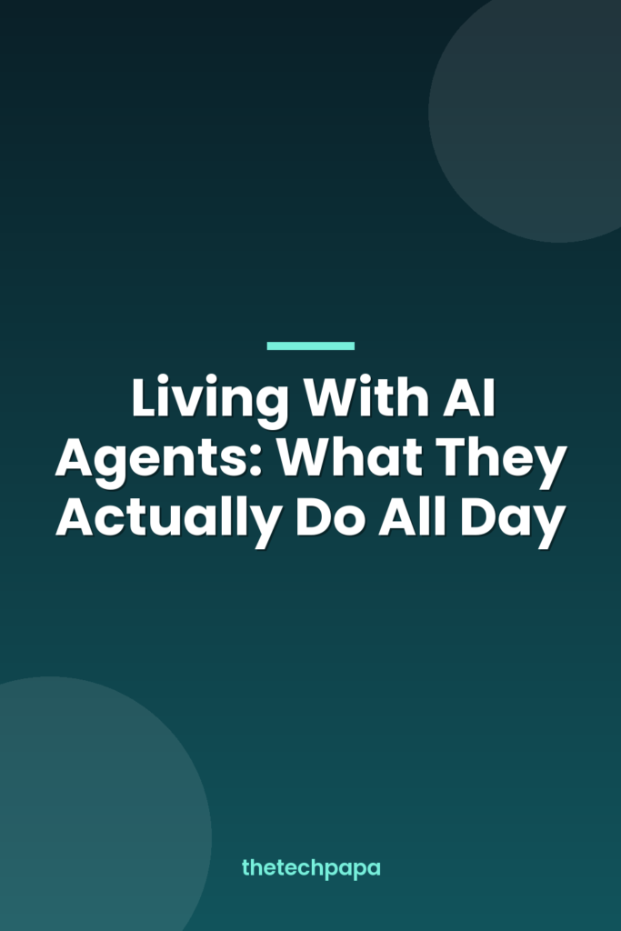 Living With AI Agents: What They Actually Do All Day living with ai agents: what they actually do all day