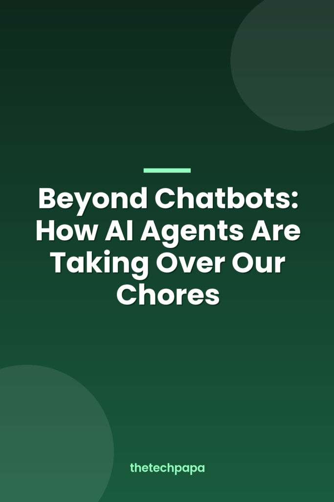 Beyond Chatbots: How AI Agents Are Taking Over Our Chores beyond chatbots: how ai agents are taking over our chores