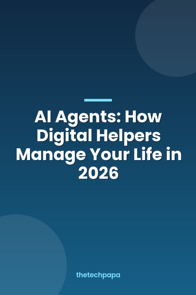 ai agents: how digital helpers manage your life in 2026