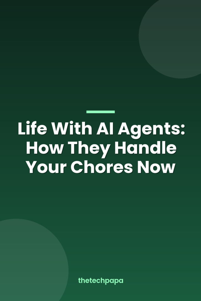 life with ai agents: how they handle your chores now