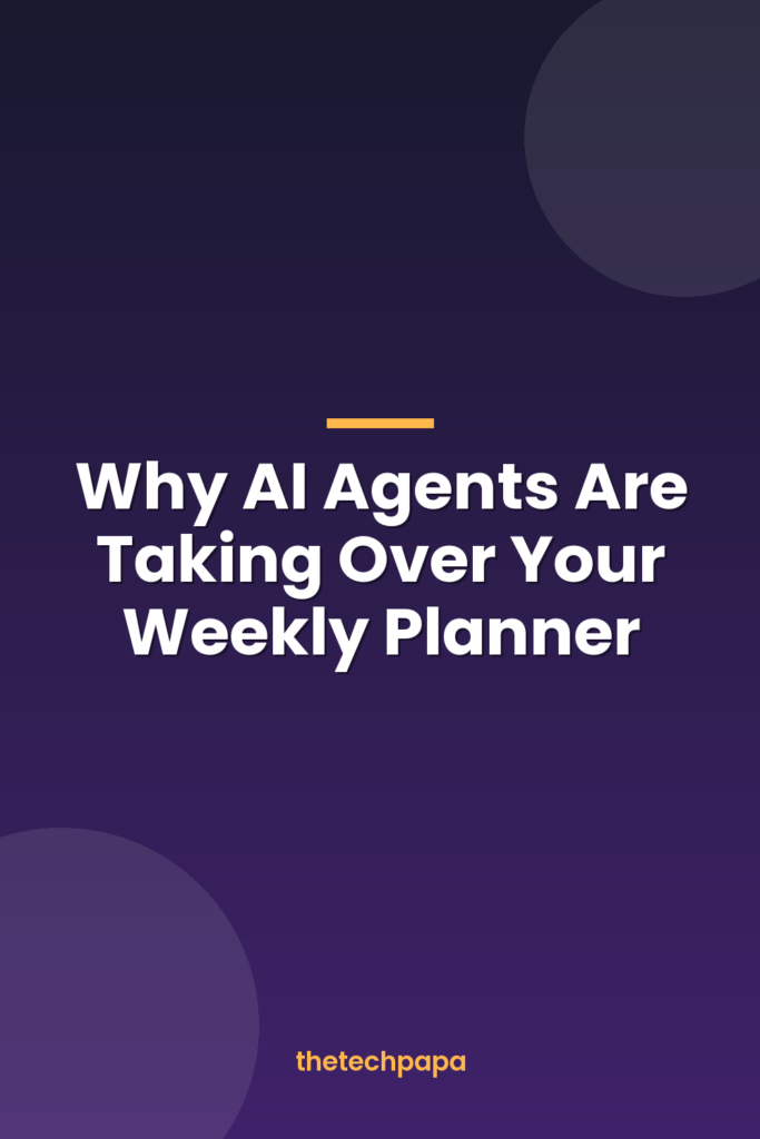 why ai agents are taking over your weekly planner