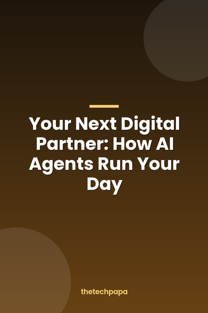 Your Next Digital Partner: How AI Agents Run Your Day your next digital partner: how ai agents run your day