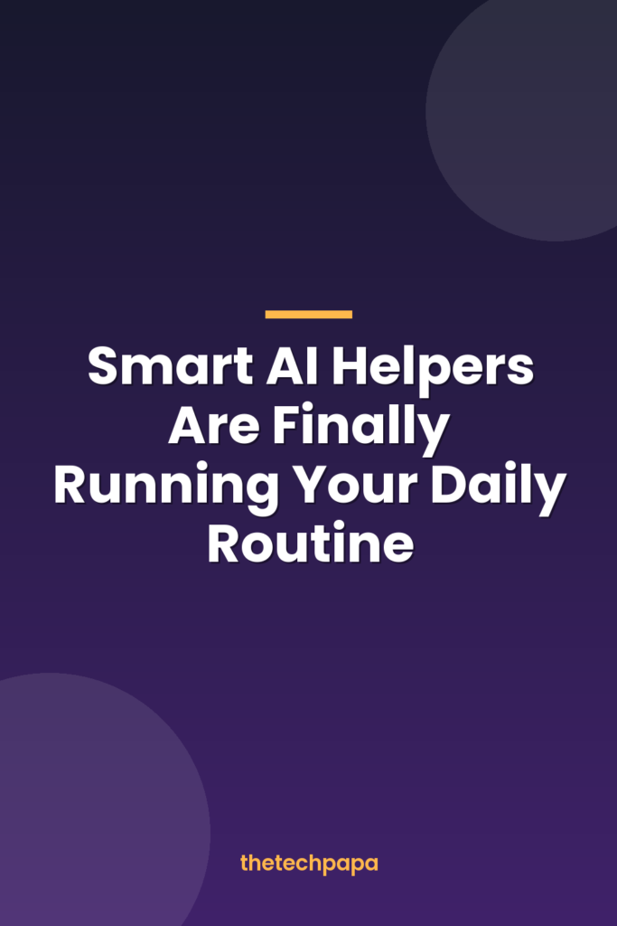 Smart AI Helpers Are Finally Running Your Daily Routine smart ai helpers are finally running your daily routine