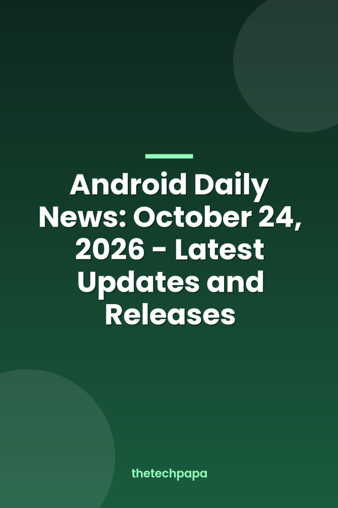 Android Daily News: October 24, 2026 - Latest Updates and Releases android daily news: october 24, 2026 latest updates and releases